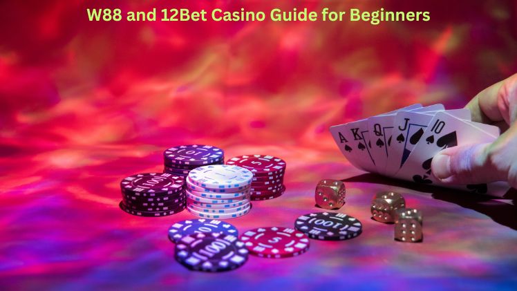 W88 and 12Bet Casino Guide for Beginners